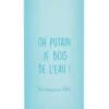 Gourde Oh Putain Je Bois De L'eau ! 1 Gourde Oh Putain Je Bois De L'eau ! -Créatifs Cadeaux Magasin gourde oh putain je bois de l eau
